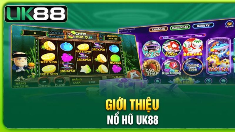 Nổ Hũ Uk88 - Giới thiệu tổng quan về nền tảng